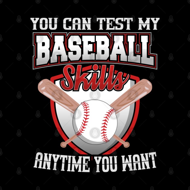 You Can Test My Baseball Skills Anytime You Want by YouthfulGeezer