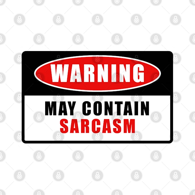 MAY CONTAIN SARCASM WARNING SIGN by JWOLF