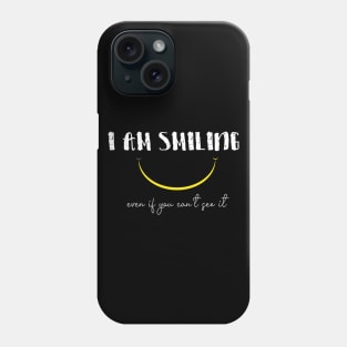 I'm Smiling Even If You Can't See Me Funny Quote with A Smiling Face Phone Case