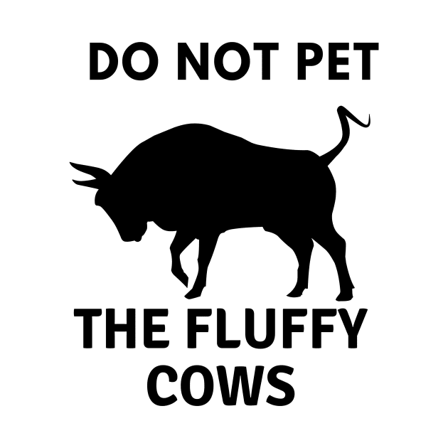 Do Not Pet The Fluffy Cows by 29 hour design