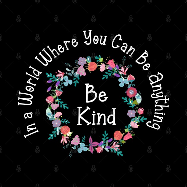 in a world where you can be anything be kind by Ghani Store