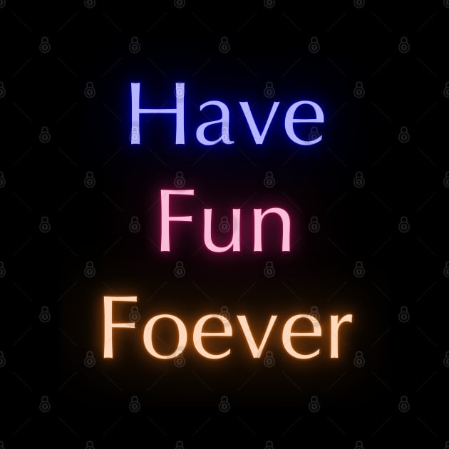 Have Fun Forever by luna.wxe@gmail.com