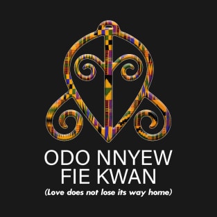 Odo Nnyew Fie Kwan (Love does not lose its way home) T-Shirt