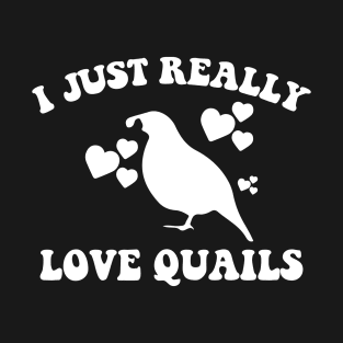 I Just Really Love Quails T-Shirt