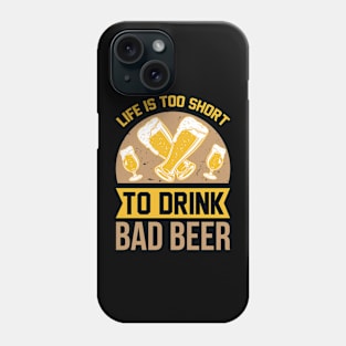 Life is too short to drink bad beer  T Shirt For Women Men Phone Case