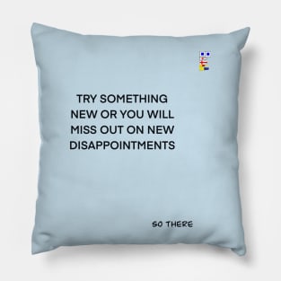 TRY SOMETHING NEW Pillow