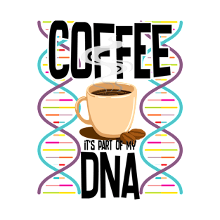 Coffee - Coffee Its Part Of My DNA T-Shirt