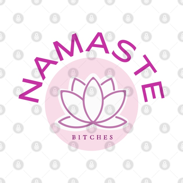 Namaste Bitches by David Hurd Designs