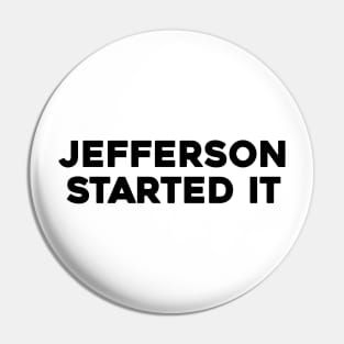 Jefferson Started It Pin