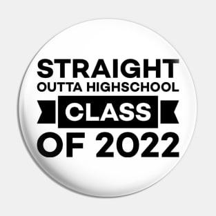 STRAIGHT OUTTA HIGH SCHOOL Class Of 2022 Pin