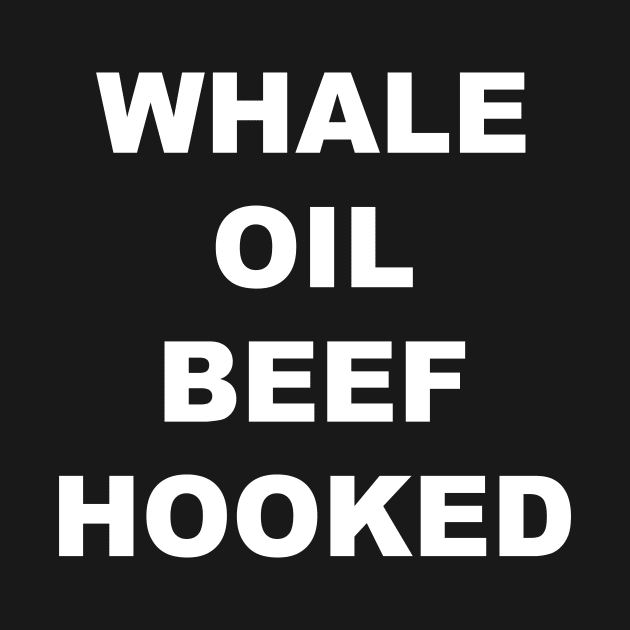 Whale Oil Beef Hooked! by AtomicBlastDesigns