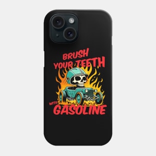 Brush your teeth with gasoline Phone Case