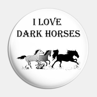 I love Dark horses Pin