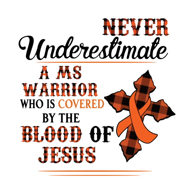 Never Underestimate A MS Warrior Who Is Covered By The Blood Of Jesus by Che Tam CHIPS