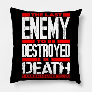 1 Corinthians 15:26 The Last Enemy To Be Destroyed Is Death Pillow