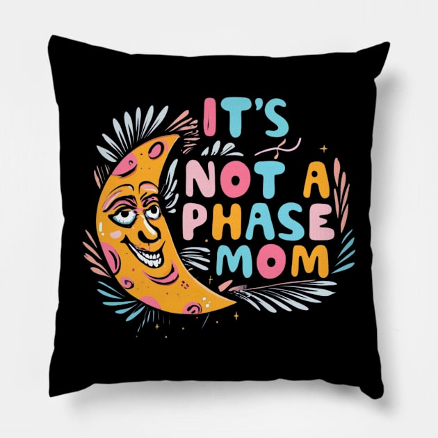 its not a phase mom Pillow by RalphWalteR