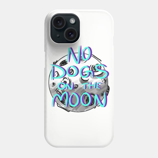 No Dogs on the Moon Phone Case by chaoticdesperate