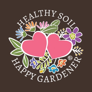 Healthy Soil Happy Gardener T-Shirt