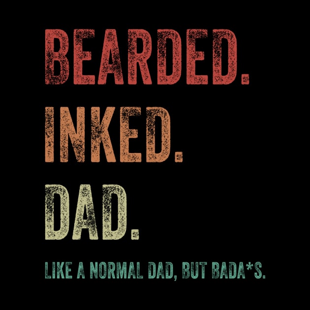 Bearded Inked Dad Like A Normal Dad But Badass Shirt by Bruna Clothing