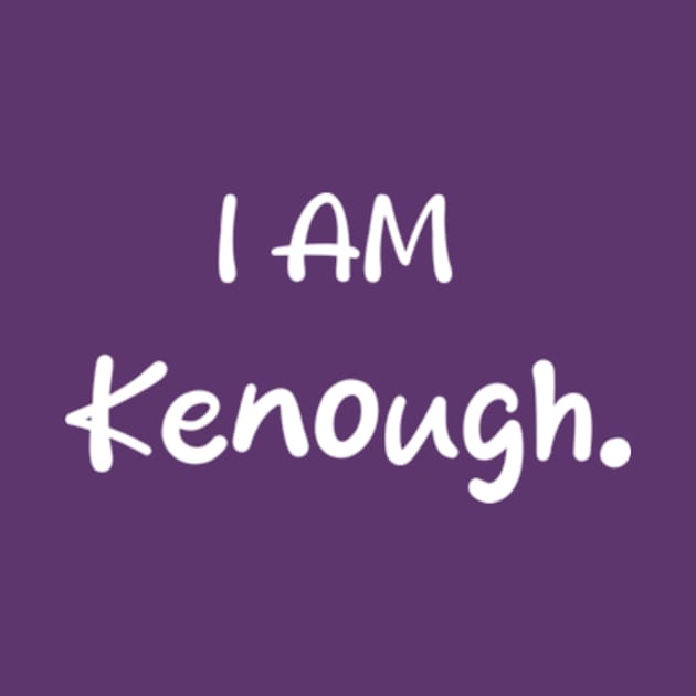 I Am Kenough by TshirtMA