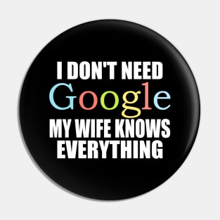 I Dont Need Google My wife Knows Everything Pin