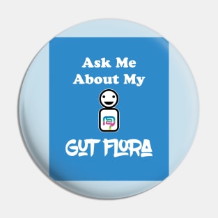 Ask Me About My Gut Flora Pin