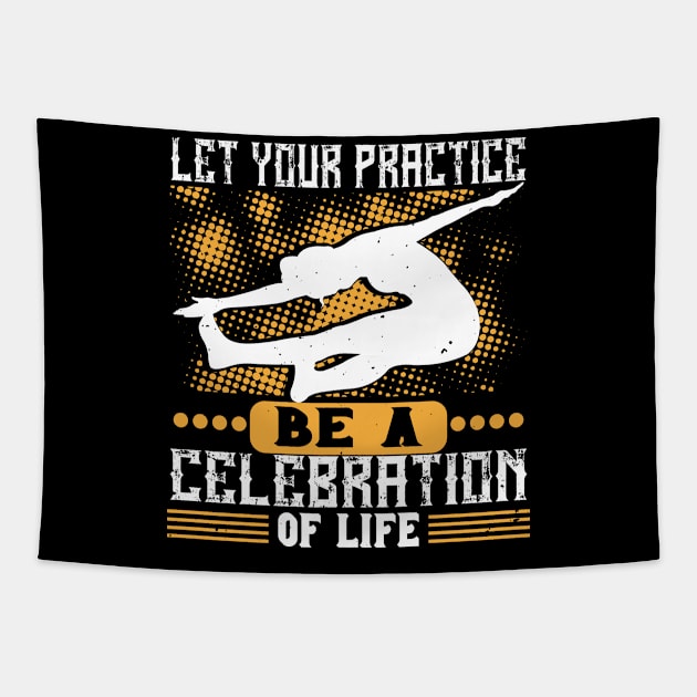 Yoga Quote - Celebration Of Life Tapestry by ShirzAndMore