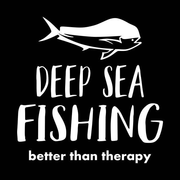 Deep Sea Fishing Better Than Therapy by Love2Dance