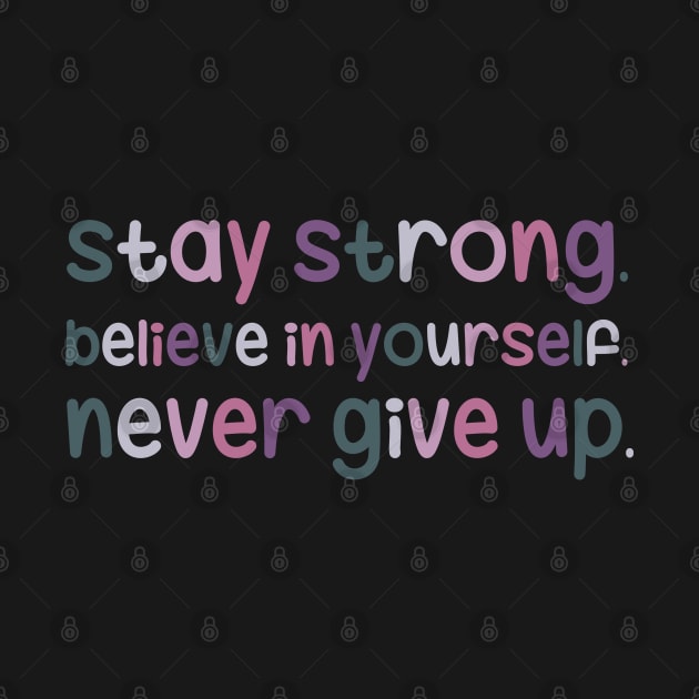 Stay strong, believe in yourself, never give up by maryamazhar7654