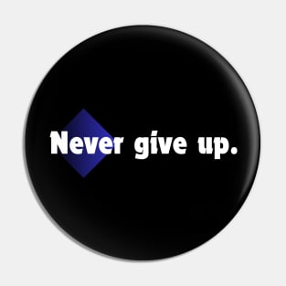 Never give up. Pin