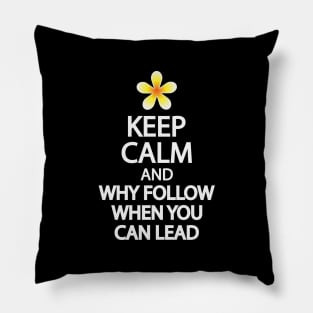 Keep calm and why follow when you can lead Pillow