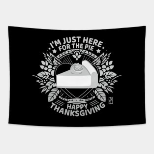 I'm just here for the pie - Happy Thanksgiving - The best in the world Tapestry