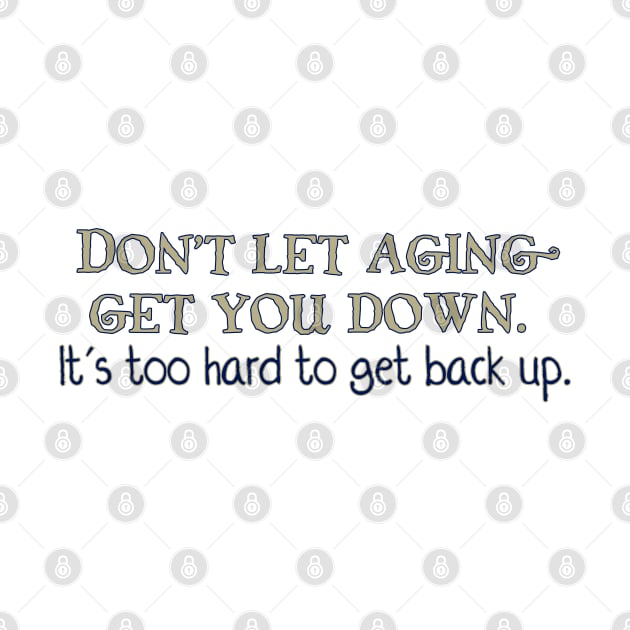 Don't let Aging get you down by SnarkCentral