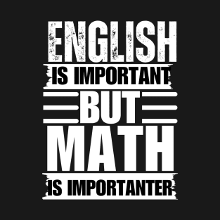 English Is Important But Math Is Importanter T-Shirt