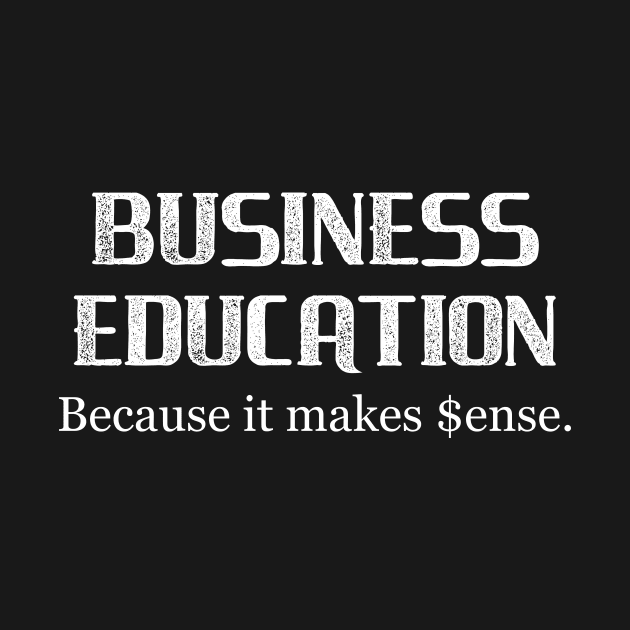 Business Education Because It Makes $ense by DANPUBLIC