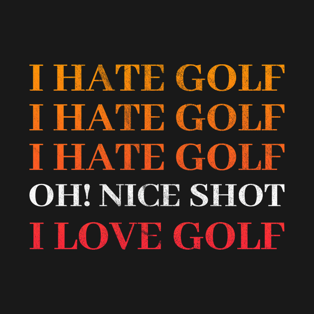 I hate Golf - I love Golf - Golfer Golfing by merchmafia