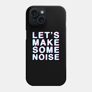 Let's Make Some Noise Phone Case