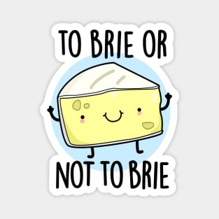 To Brie Or Not To Brie Cute Cheese Pun Magnet