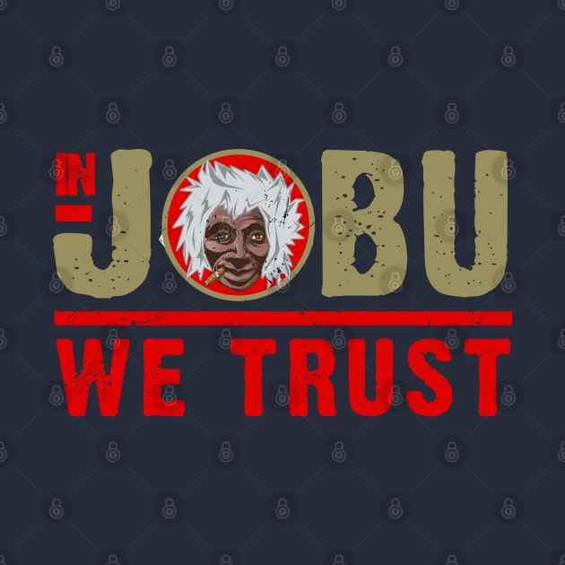 In Jobu We Trust by PopCultureShirts