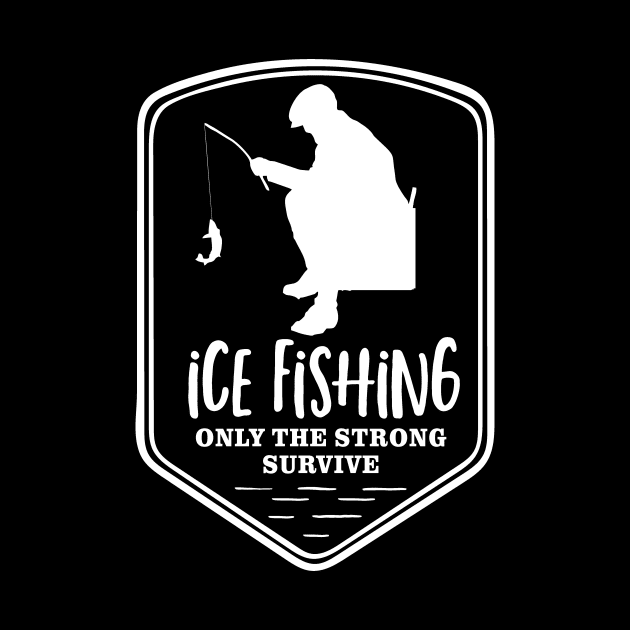 Ice Fishing Only the Strong Survive by Outdoor Strong 