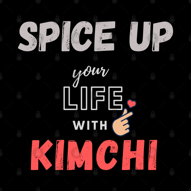 SPICE UP your LIFE with KIMCHI by Junglicious_Prints