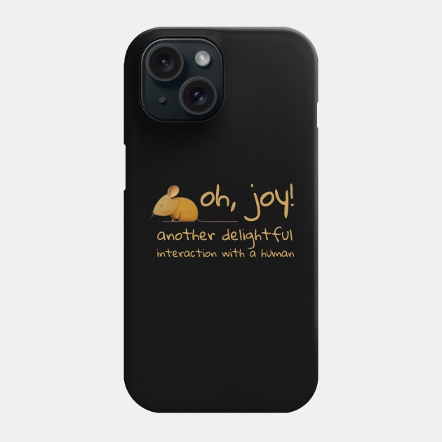 Tired mouse saing: Oh, joy, another delightful interaction with a human Phone Case by ThatSimply!