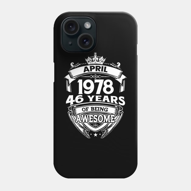 April 1978 46 Years Of Being Awesome 46th Birthday Phone Case by D'porter