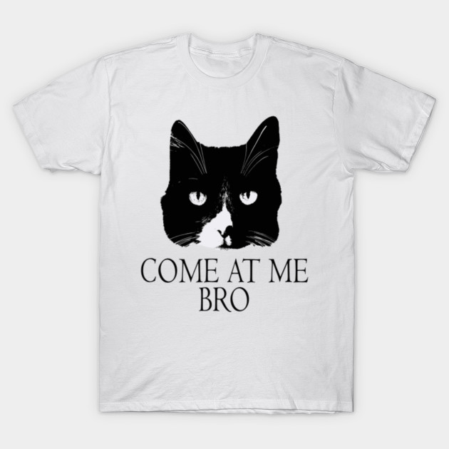 Funny Tuxedo Cat Shirt Come At Me Bro Tuxedo T Shirt Teepublic