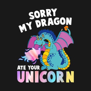 Sorry My Dragon Ate Your Unicorn Funny T-Shirt