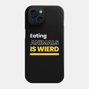 Eating Animals Is Weird Phone Case