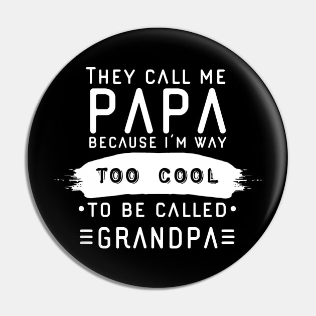 They Call Me Papa Because I’m Way Too Cool To Be Called Grandpa Pin by UnderDesign