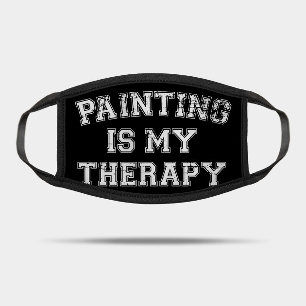 Painting Is My Therapy Painting Mask Teepublic Au