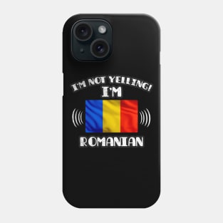 I'm Not Yelling I'm Romanian - Gift for Romanian With Roots From Romania Phone Case