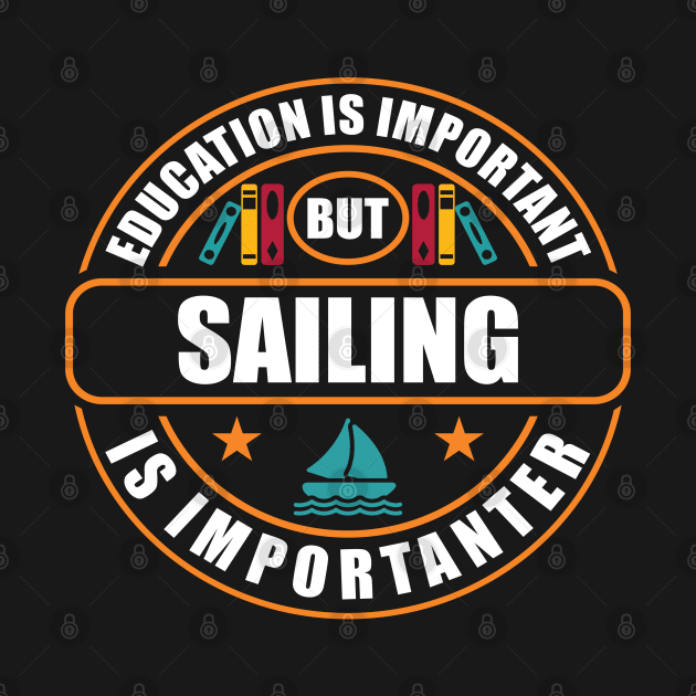 Education Is Important But Sailing Is Importanter by RadStar